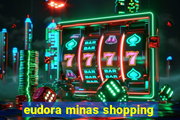 eudora minas shopping